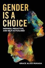 Gender is a Choice: Inspired Proactive, and Self-Actualized