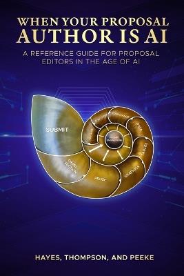 When Your Proposal Author is AI: A Reference Guide for Proposal Editors in the Age of AI Generative Content - Robert Thompson,Jilian Peeke,Todd Rowlan Hayes - cover