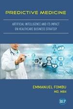 Predictive Medicine: Artificial Intelligence and Its Impact on Healthcare Business Strategy