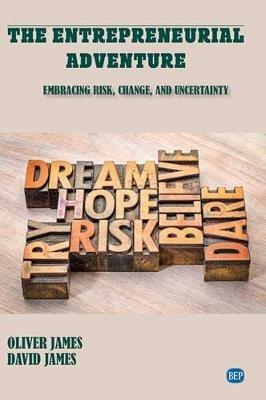 The Entrepreneurial Adventure: Embracing Risk, Change, and Uncertainty - Oliver James,David James - cover
