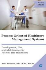 Process-Oriented Healthcare Management Systems: Development, Use, and Maintenance for Patient-Safe Healthcare
