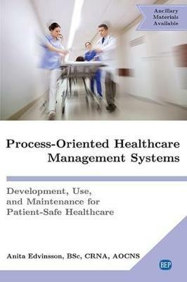 Process-Oriented Healthcare Management Systems: Development, Use, and Maintenance for Patient-Safe Healthcare - Anita Edvinsson - cover