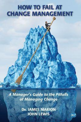 How to Fail at Change Management: A Manager's Guide to the Pitfalls of Managing Change - James Marion,John Lewis - cover