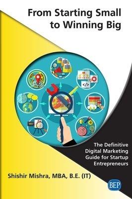 From Starting Small to Winning Big: The Definitive Digital Marketing Guide for Startup Entrepreneurs - Shishir Mishra - cover