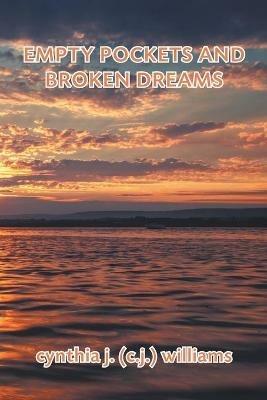Empty Pockets and Broken Dreams - Cynthia J (C J ) Williams - cover