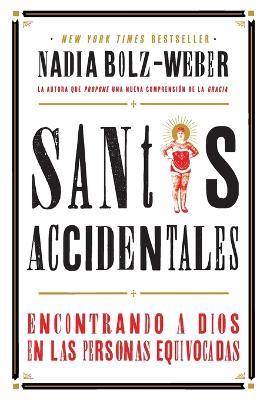 Santos Accidentales: Encontrando a Dios en las Personas Equivocadas - Nadia Bolz-Weber - cover