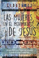 Las Mujeres en el Movimiento de Jesus: Lecturas Biblicas en Perspectiva Feminista. Edicion Revisada y Aumentada.