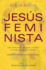 Jesus Feminista: Una Invitacion a Revisar la Vision de la Biblia sobre las Mujeres