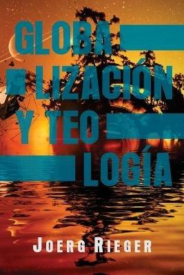 Globalizacion y Teologia - Joerg Rieger - cover
