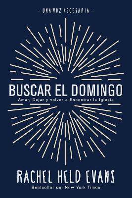 Buscar el Domingo: Amar, Dejar y volver a Encontrar la Iglesia - Rachel Held Evans - cover