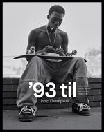 '93 til: A Photographic Journey Through Skateboarding in the 1990s