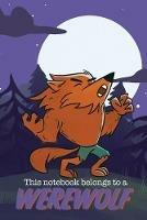 This Notebook Belongs to a Werewolf - Brody Books - cover