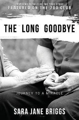 The Long Goodbye: journey to a miracle - Sara Jane Briggs - cover