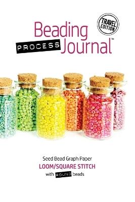Beading Process Journal Travel Edition: Loom/Square Stitch for Round Beads - Cheri Taliaferro - cover