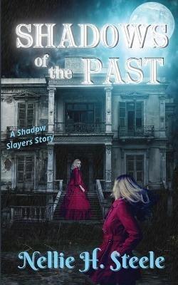 Shadows of the Past: A Shadow Slayers Story - Nellie H Steele - cover
