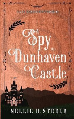 A Spy at Dunhaven Castle - Nellie H Steele - cover