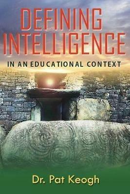 Defining Intelligence: In An Educational Context - Pat Keogh - cover
