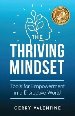 The Thriving Mindset: Tools for Empowerment in a Disruptive World - Gerry Valentine - cover