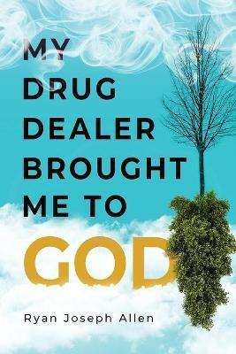 My Drug Dealer Brought Me to God - Ryan Joseph Allen - cover