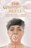 The Whimsical Rebel: Break People Pleasing Addiction without Becoming an Asshole - Ahdri Kent - cover