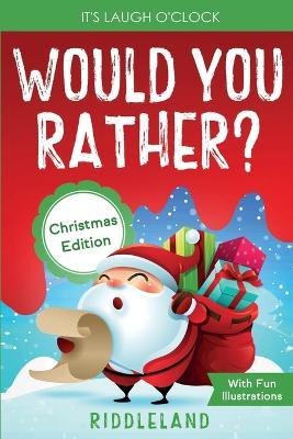 It's Laugh O'Clock - Would You Rather? Christmas Edition: A Hilarious and Interactive Question Game Book for Boys and Girls - Stocking Stuffer for Kids (Fun Christmas Books For Kids) - Riddleland - cover