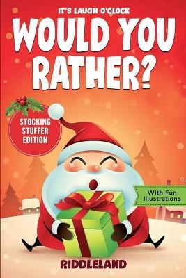 It's Laugh O'Clock - Would You Rather? Stocking Stuffer Edition: A Hilarious and Interactive Question Game Book for Boys and Girls - Christmas Gift for Kids - Riddleland - cover