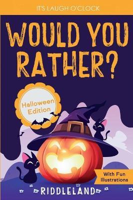 It's Laugh O'Clock - Would You Rather? Halloween Edition: A Hilarious and Interactive Question Game Book for Boys and Girls Ages 6, 7, 8, 9, 10, 11 Years Old - Riddleland - cover