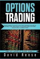 Options Trading: Complete Beginner's Guide to the Best Trading Strategies and Tactics for Investing in Stock, Binary, Futures and ETF Options. Build a remarkable Passive Income in a matter of weeks - David Reese - cover