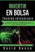 Invertir en Bolsa - Trading Intradiario: Las mejores Estrategias y Psicologia para aprovechar las Oportunidades a Corto Plazo en el Mercado de Acciones, Opciones, Futures, Criptomonedas y Divisas - David Reese - cover