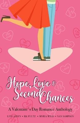 Love, Hope, & Second Chances: A Valentine's Day Romance Anthology - Lexi Aidyn,R K Fultz,Nan Sampson - cover