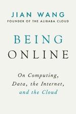 Being Online: On Computing, Data, the Internet, and the Cloud