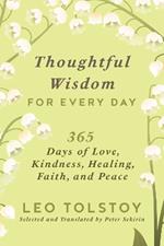 Thoughtful Wisdom for Every Day: 365 Days of Love, Kindness, Healing, Faith, and Peace