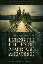 Where's My Husband?: Ending The Cycles Of Marriage & Divorce
