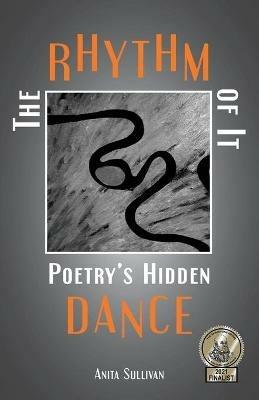 The Rhythm of It: Poetry's Hidden Dance - Anita Sullivan - cover