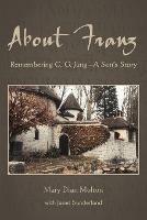 About Franz: Remembering C. G. Jung-A Son's Story