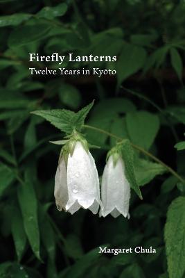Firefly Lanterns: Twelve Years in Kyoto - Margaret Chula - cover