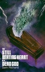 The Still Beating Heart of a Dead God