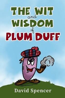 The Wit And Wisdom Of Plum Duff - David Spencer - cover