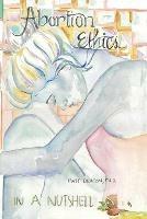 Abortion Ethics in a Nutshell: A Pro-Both Tour of the Moral Arguments - Matt Deaton - cover