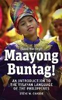 Maayong Buntag!: An Introduction to the Visayan Language of the Philippines - Steve W Chadde - cover
