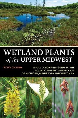 Wetland Plants of the Upper Midwest - Steve W Chadde - cover