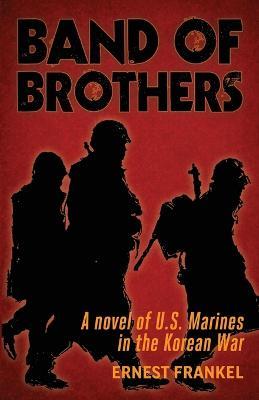 Band of Brothers: A Novel of US Marines in the Korean War - Ernest Frankel - cover