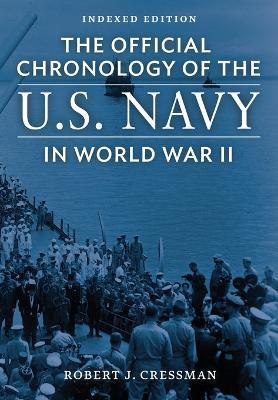 The Official Chronology of the U.S. Navy in World War II: Indexed Edition - Robert J Cressman - cover