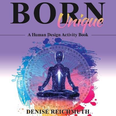Born Unique: A Human Design Activity Book - Denise Reichmuth - cover