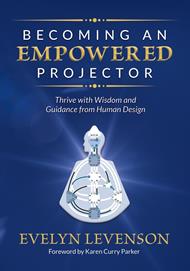 Becoming an Empowered Projector: Thrive with Wisdom and Guidance from Human Design