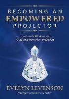 Becoming an Empowered Projector: Thrive with Wisdom and Guidance from Human Design - Evelyn Levenson - cover