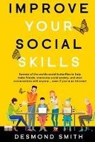 Improve Your Social Skills: Secrets of the World's Social Butterflies to Help Make Friends, Overcome Social Anxiety, and Start Conversations With Anyone ... Even if you're an Introvert