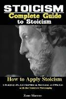 Stoicism: Complete Guide to Stoicism; How to Apply Stoicism in Everyday Life, Gain Confidence, Resilience, and Wisdom with the Stoicism Philosophy - Marcus Zeno - cover