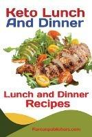 Keto Lunch And Dinners: Ketogenic Diet Lunch and Dinner Recipes - Publishers Fanton - cover
