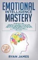 Emotional Intelligence Mastery: 7 Manuscripts: Emotional Intelligence x2, Cognitive Behavioral Therapy x2, How to Analyze People x2, Persuasion (Anger Management, NLP) - Ryan James - cover